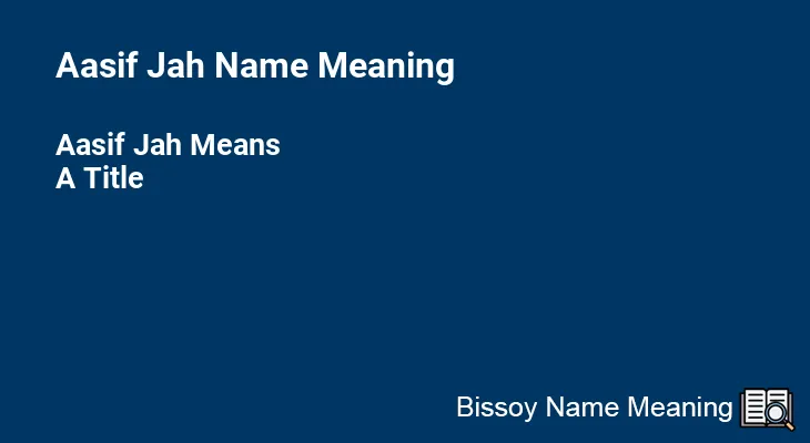 Aasif Jah Name Meaning